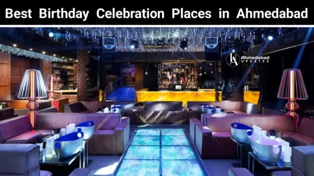 अहमदाबाद में बर्थडे सेलिब्रेशन के लिए टॉप 10 शानदार जगहें: 10 Birthday Celebration Places In Ahmedabad For Couples, Kids, Family