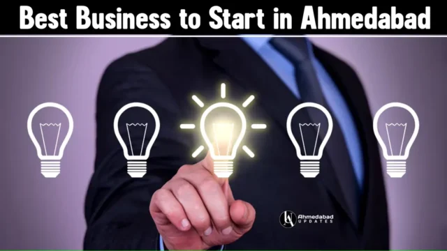 Best Business to Start in Ahmedabad - अहमदाबाद में शुरू करें ये 10 बेस्ट बिज़नेस!