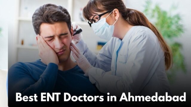 अहमदाबाद के टॉप 10 ईएनटी स्पेशलिस्ट | Best ENT Doctors in Ahmedabad
